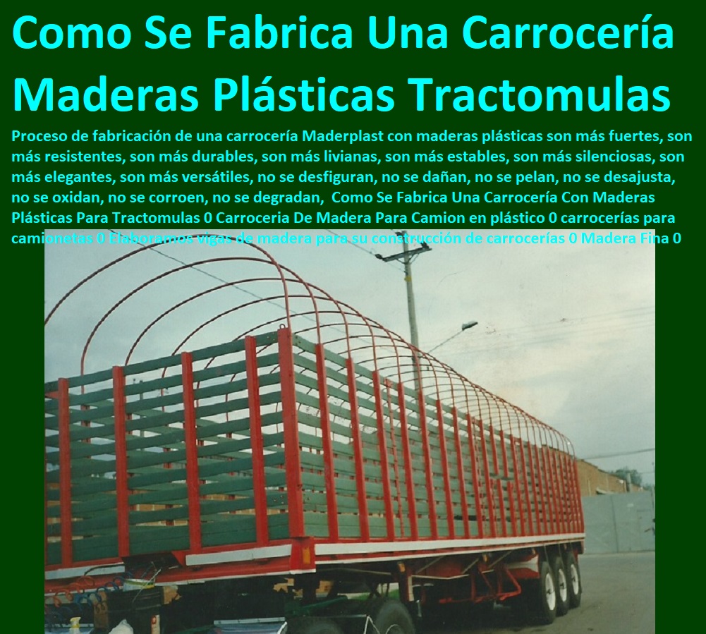 Como Se Fabrica Una Carrocería Con Maderas Plásticas Para Tractomulas 0 Carroceria De Madera Para Camion en plástico 0 carrocerías para camionetas 0 Elaboramos vigas de madera para su construcción de carrocerías 0 Madera Fina 0 Como Se Fabrica Una Carrocería Con Maderas Plásticas Para Tractomulas 0 Carroceria De Madera Para Camion en plástico 0 carrocerías para camionetas 0 Elaboramos vigas de madera para su construcción de carrocerías 0 Madera Fina 0